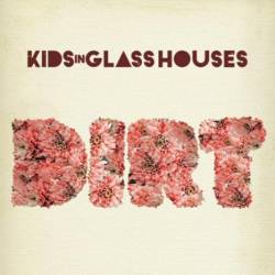Kids In Glass Houses : Dirt